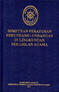 HIMPUNAN PERATURAN PERUNDANG-UNDANGAN DILINGKUNGAN PERADILAN AGAMA : 2014
